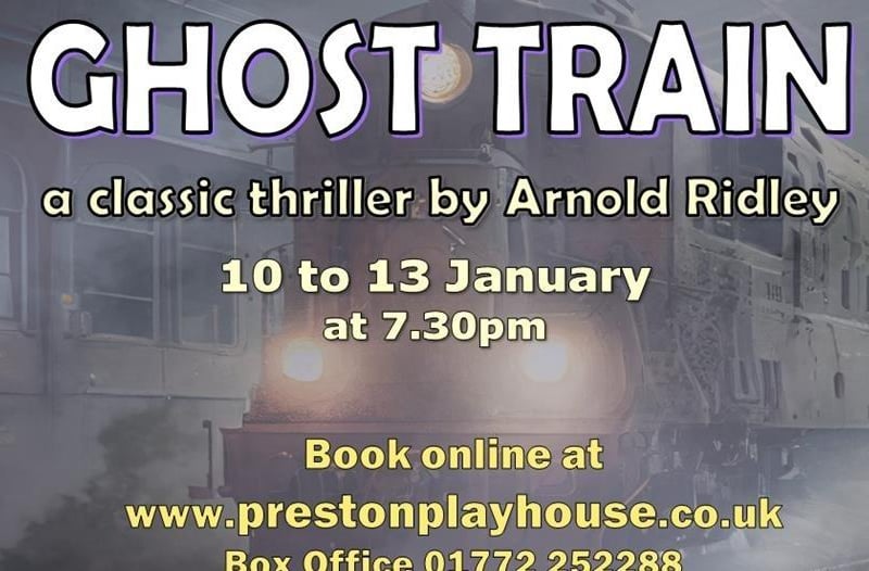 January 10, 11, 12 and 13. Preston Playhouse Theatre, Preston. Adults £12.00 / Concessions £11.00.

Presented by Preston Drama Club, Arnold Ridley’s classic comedy-thriller, The Ghost Train, finds six passengers stranded late at night in the waiting-room of an isolated Cornish railway station. Ignoring the ghostly tales and dire warnings of the stationmaster, they decide to stay where they are until morning – with terrifying consequences.

Finally, all is revealed and the details of a fiendish plot are laid bare.